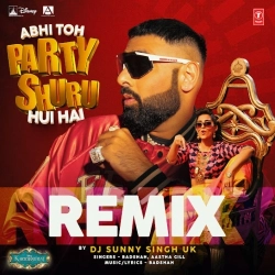 Abhi Toh Party Shuru Hui Hai Remix - Dj Sunny Singh Uk